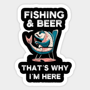 Fishing and beer that´s why I´m here. Sticker